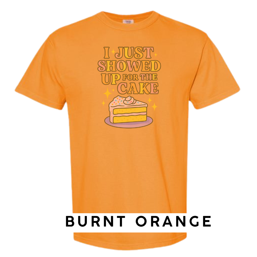 I Just Showed Up for the Cake Graphic T-Shirt