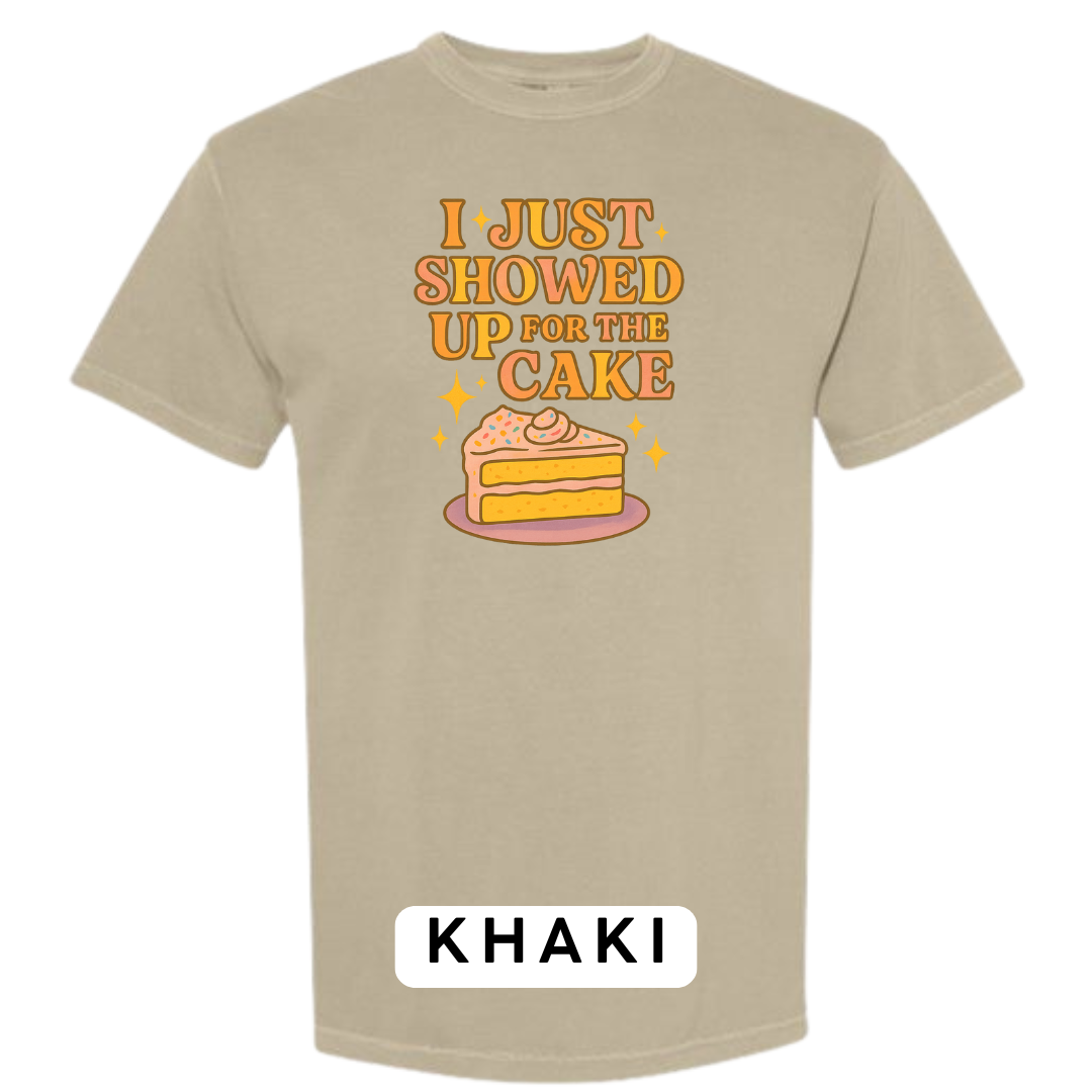 I Just Showed Up for the Cake Graphic T-Shirt