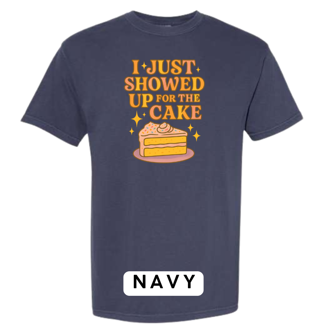 I Just Showed Up for the Cake Graphic T-Shirt