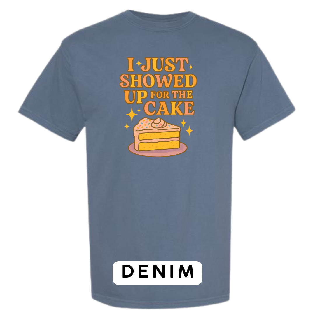 I Just Showed Up for the Cake Graphic T-Shirt