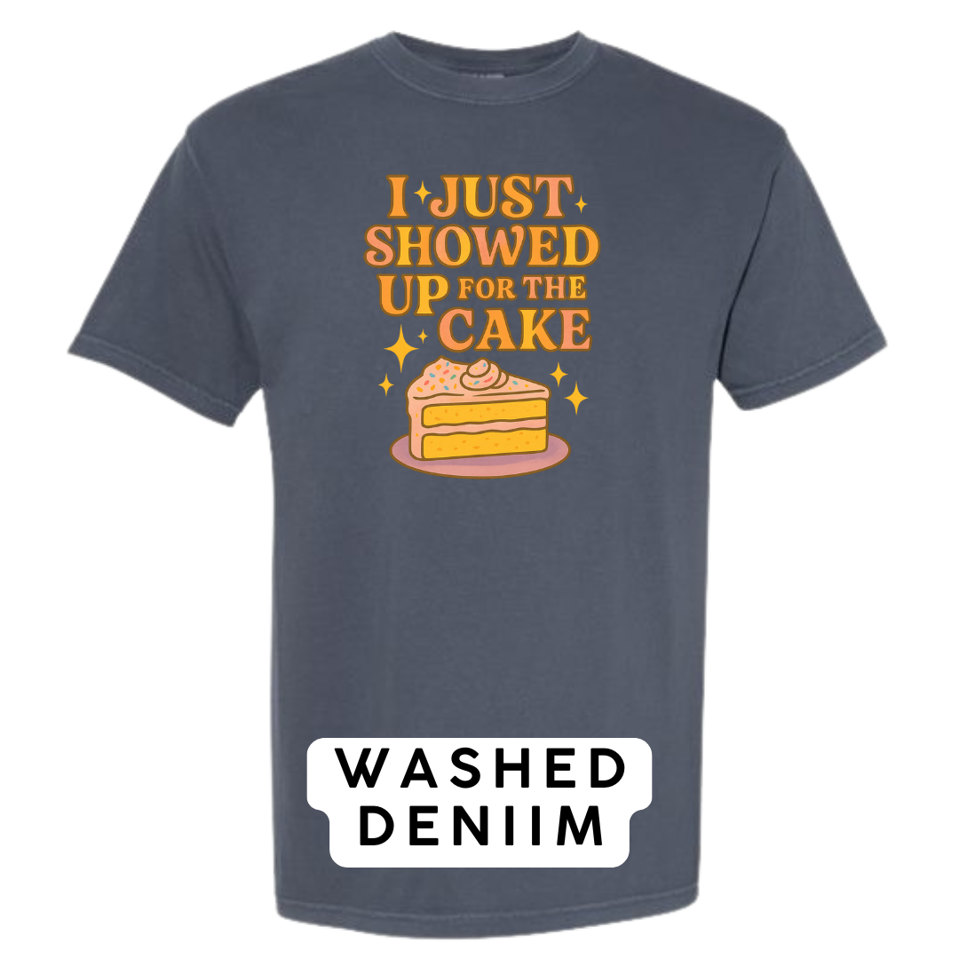 I Just Showed Up for the Cake Graphic T-Shirt