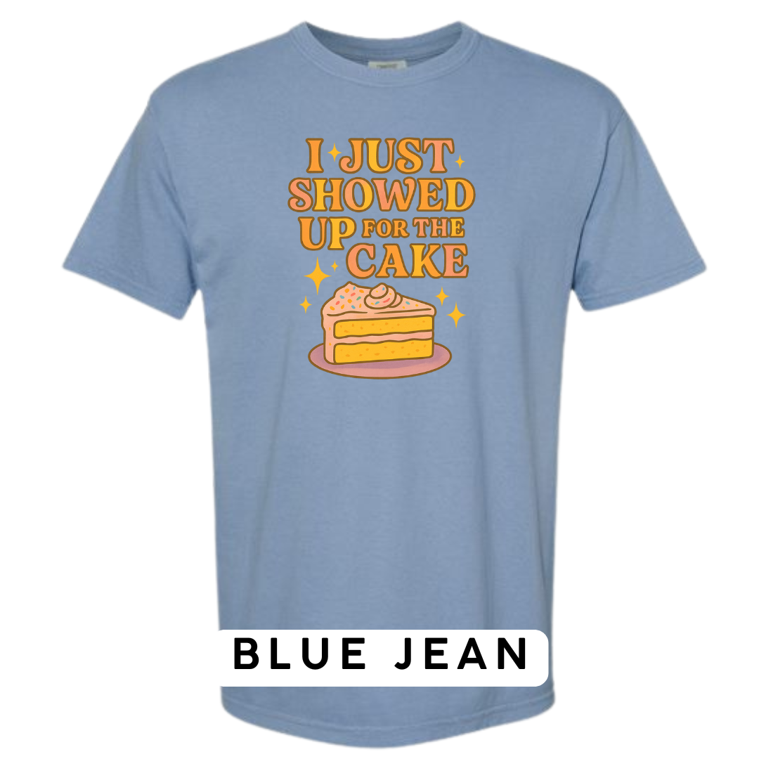 I Just Showed Up for the Cake Graphic T-Shirt