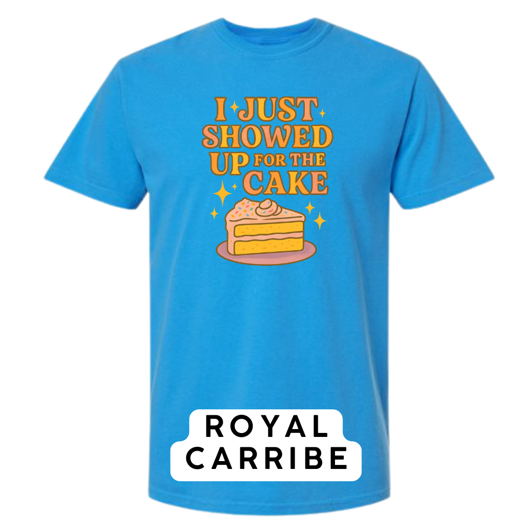 I Just Showed Up for the Cake Graphic T-Shirt