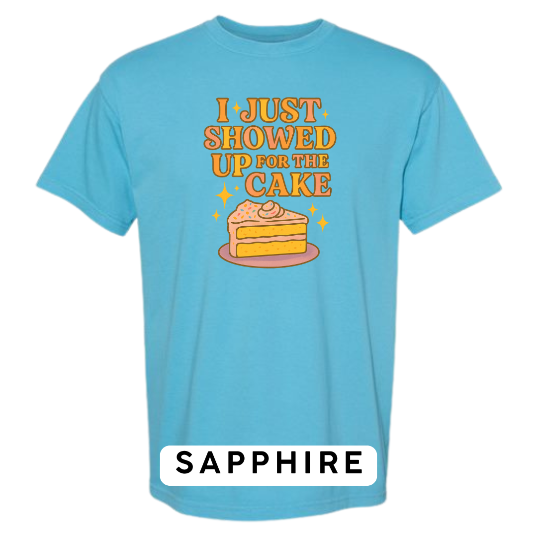 I Just Showed Up for the Cake Graphic T-Shirt