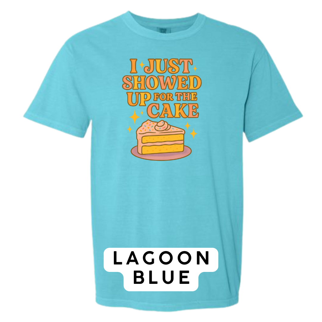 I Just Showed Up for the Cake Graphic T-Shirt