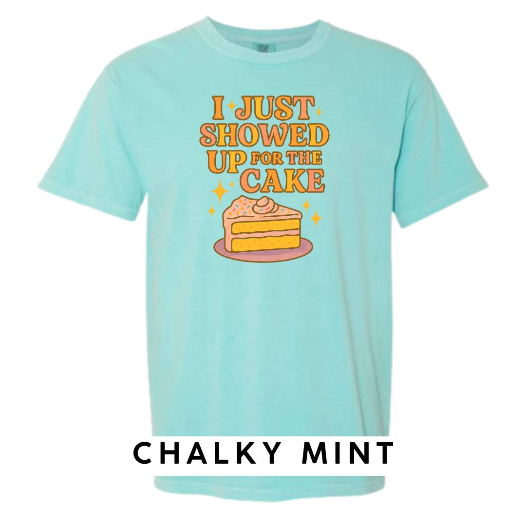 I Just Showed Up for the Cake Graphic T-Shirt