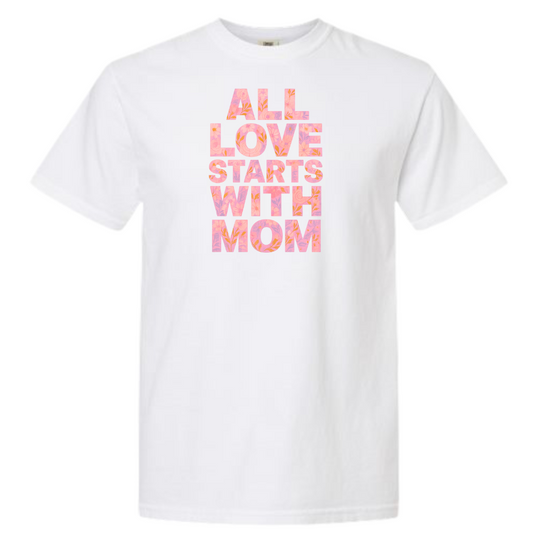 All Love Starts with Mom Graphic T-Shirt