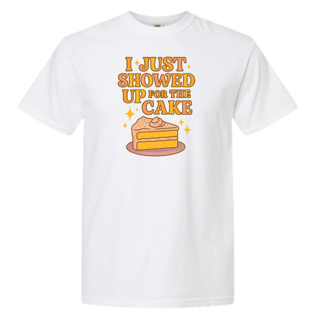 I Just Showed Up for the Cake Graphic T-Shirt