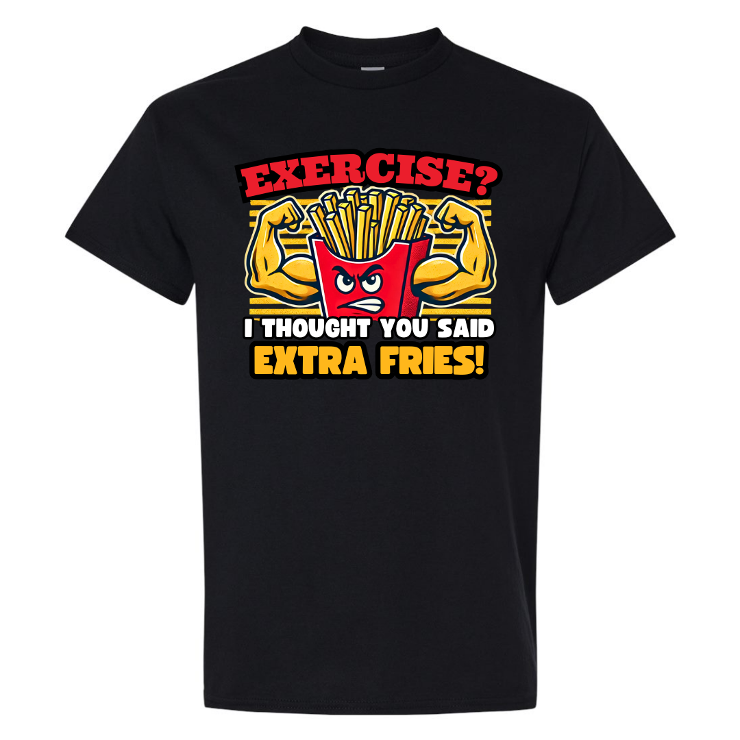 Exercise? I Thought You Said Extra Fries Graphic T-Shirt