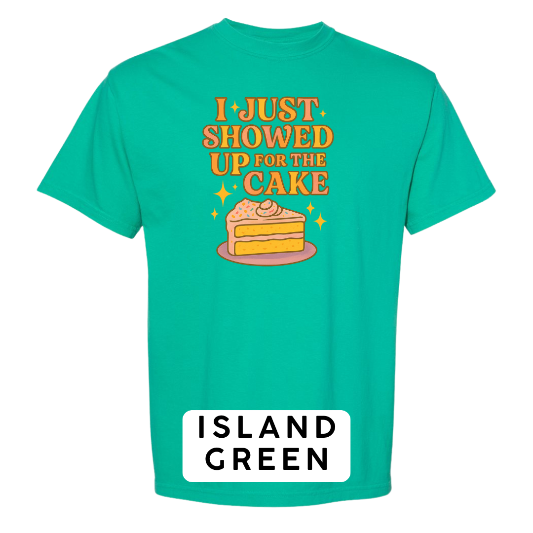 I Just Showed Up for the Cake Graphic T-Shirt