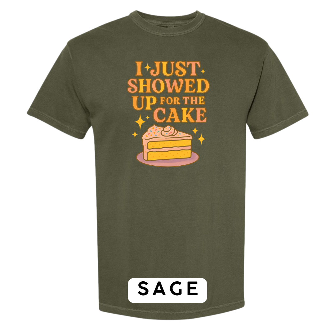 I Just Showed Up for the Cake Graphic T-Shirt