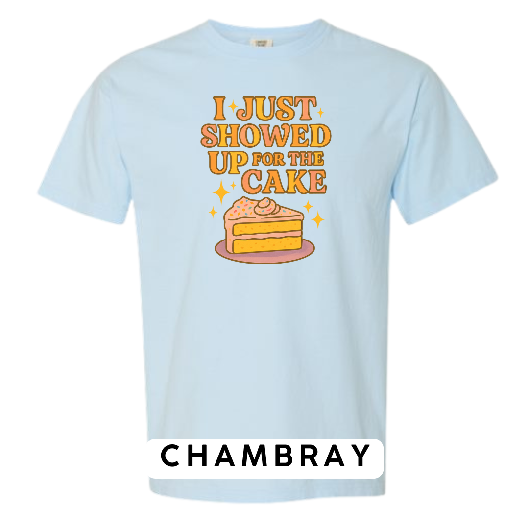 I Just Showed Up for the Cake Graphic T-Shirt