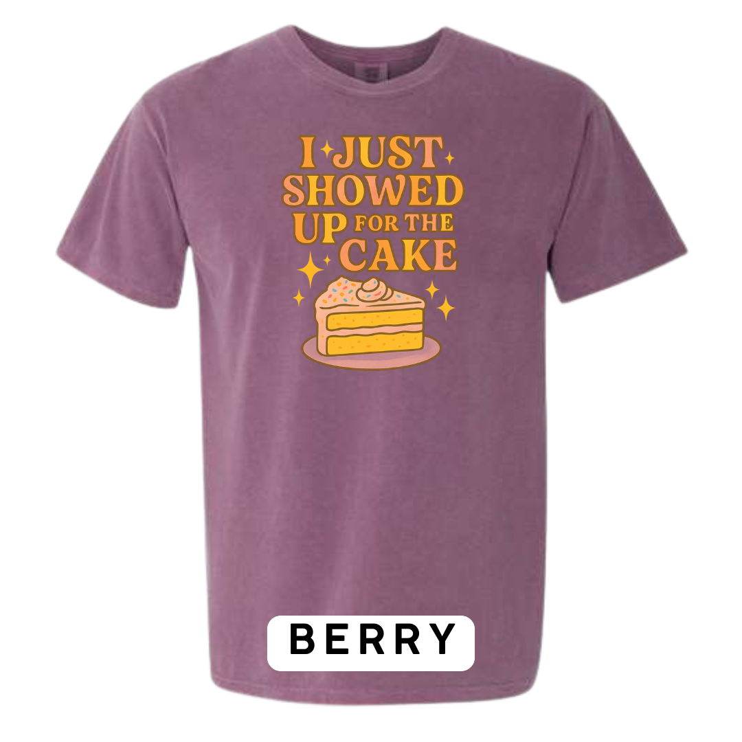 I Just Showed Up for the Cake Graphic T-Shirt