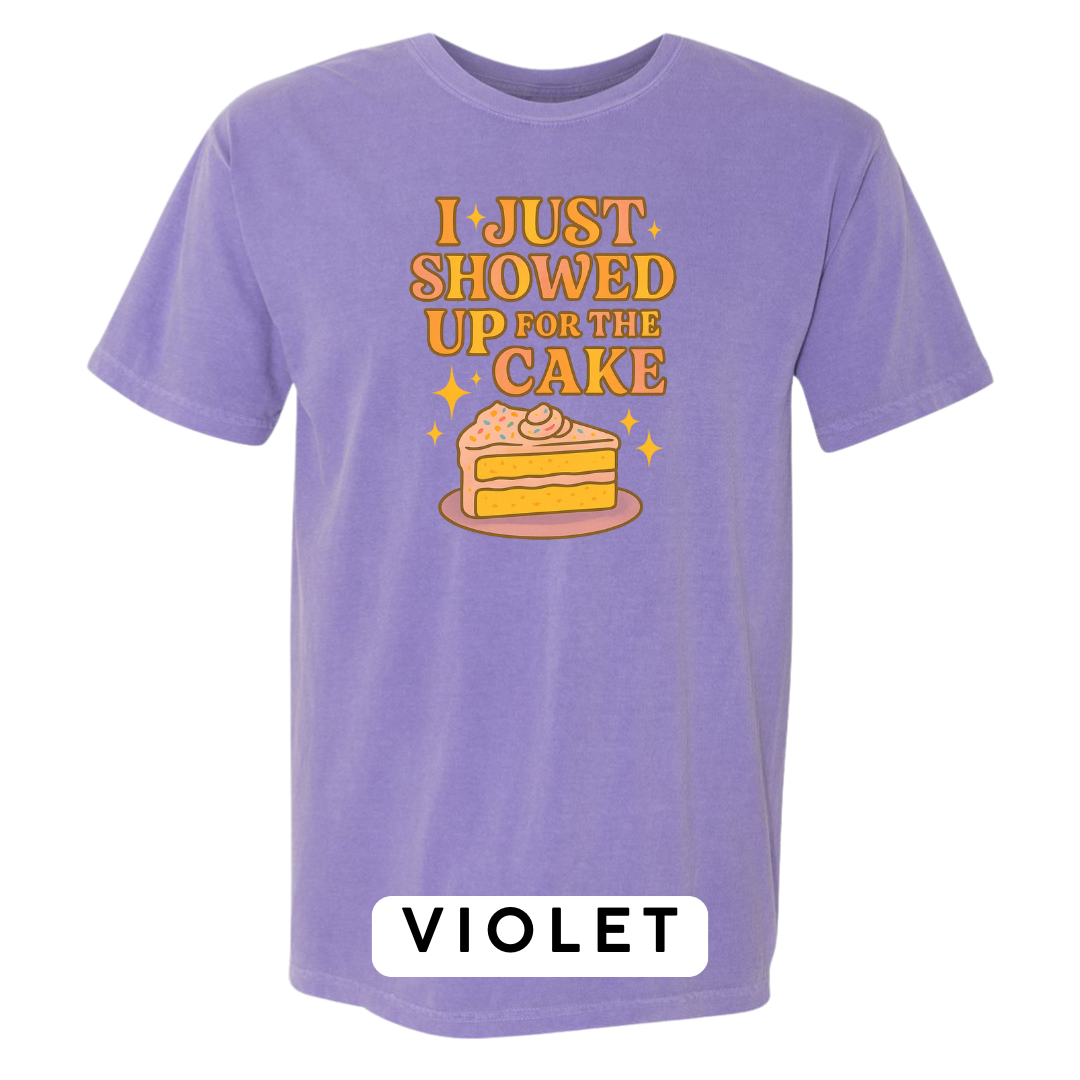 I Just Showed Up for the Cake Graphic T-Shirt