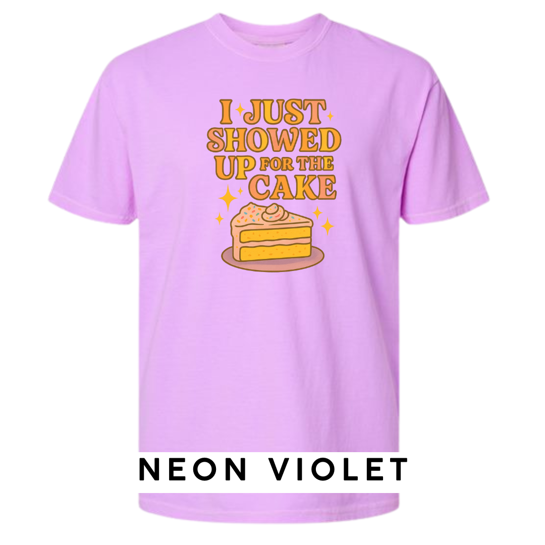 I Just Showed Up for the Cake Graphic T-Shirt