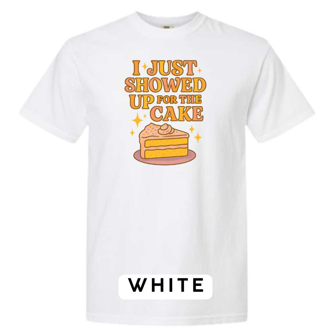 I Just Showed Up for the Cake Graphic T-Shirt