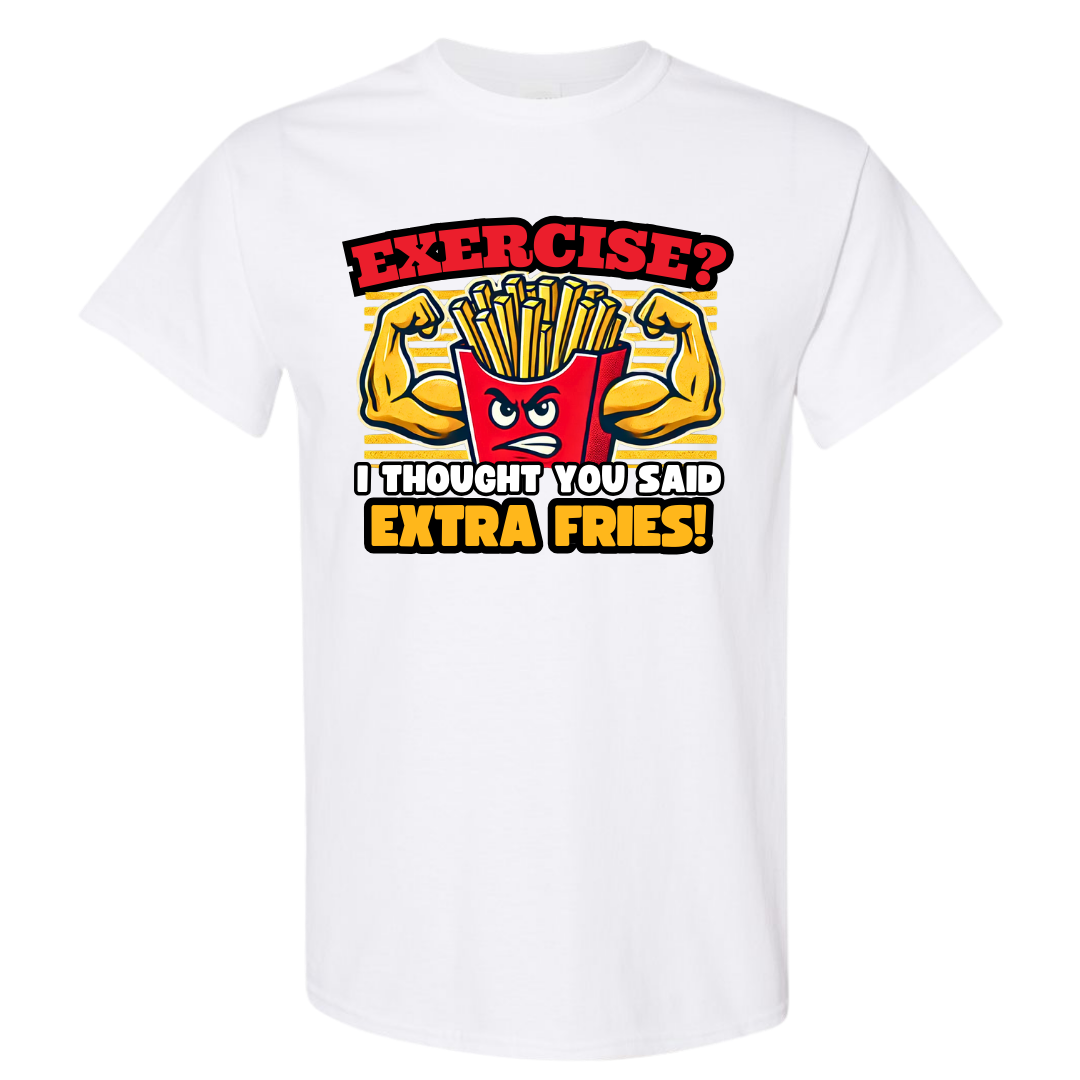 Exercise? I Thought You Said Extra Fries Graphic T-Shirt