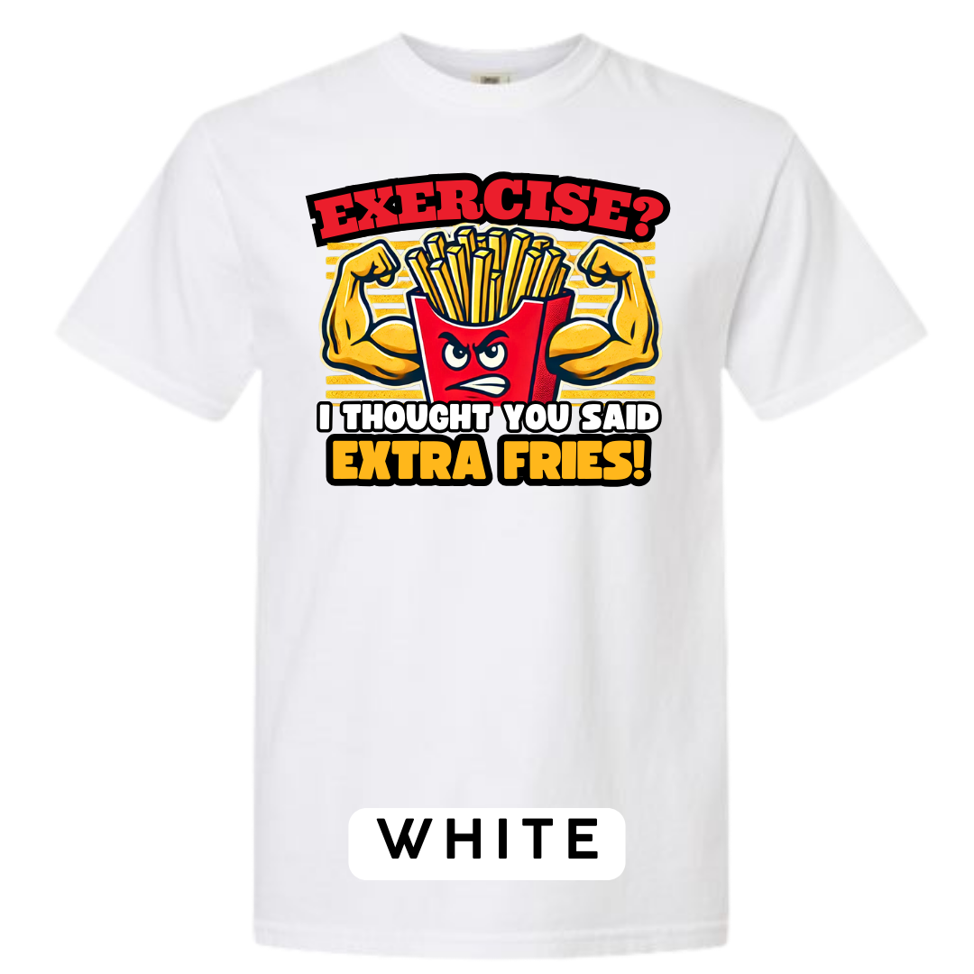 Exercise? I Thought You Said Extra Fries Graphic T-Shirt