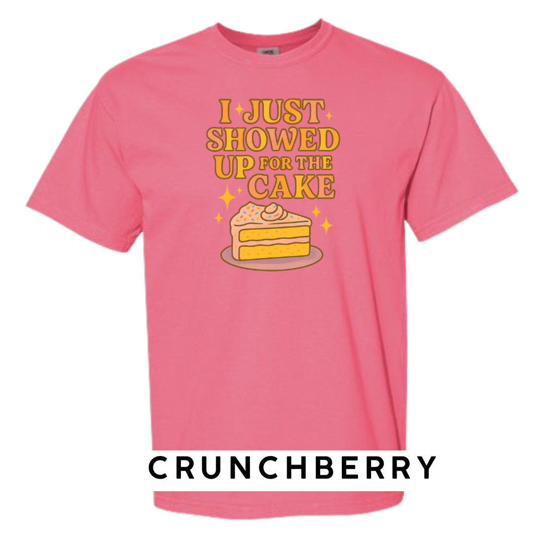 I Just Showed Up for the Cake Graphic T-Shirt