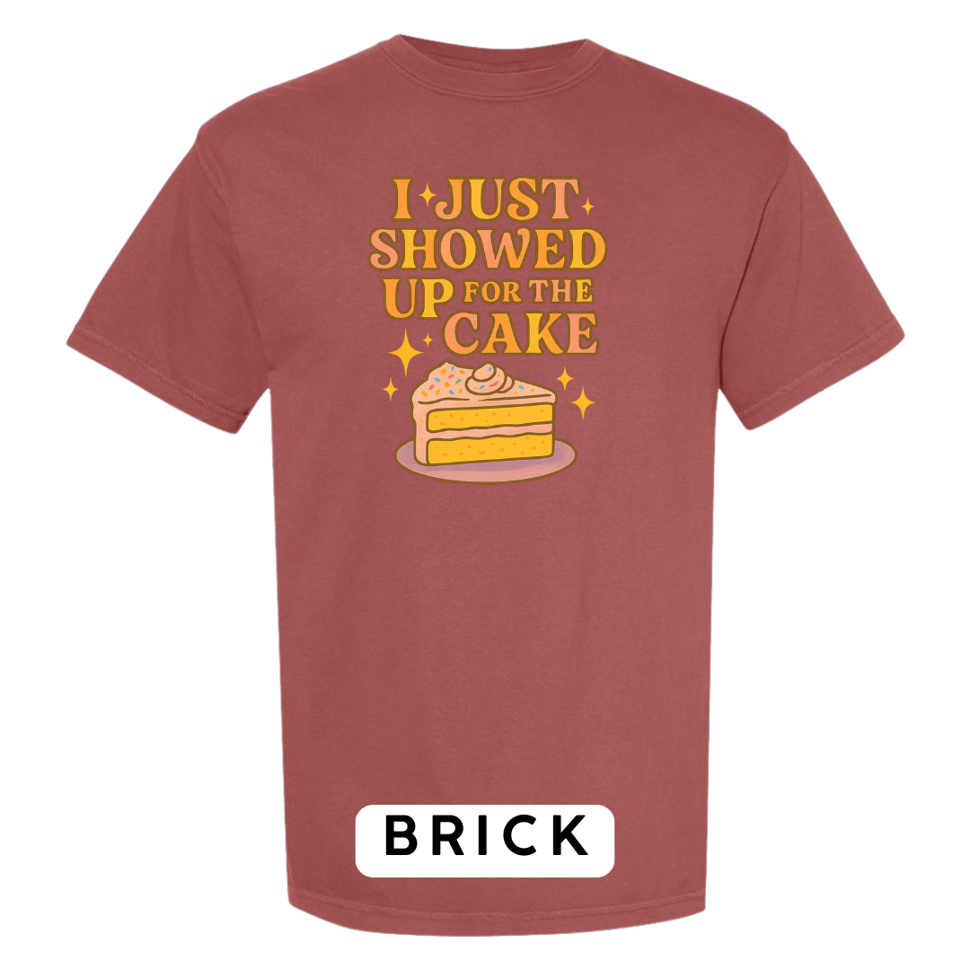 I Just Showed Up for the Cake Graphic T-Shirt