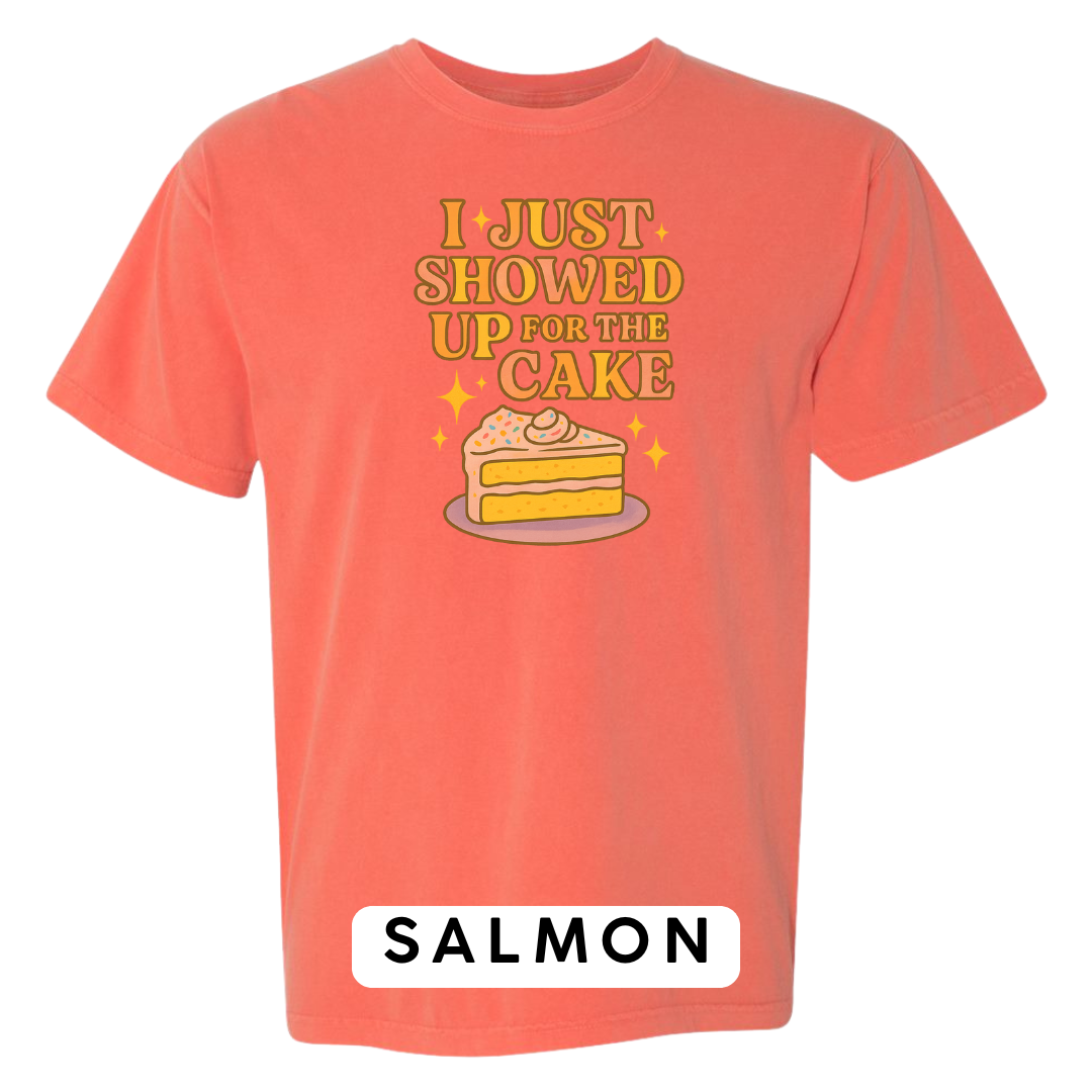 I Just Showed Up for the Cake Graphic T-Shirt