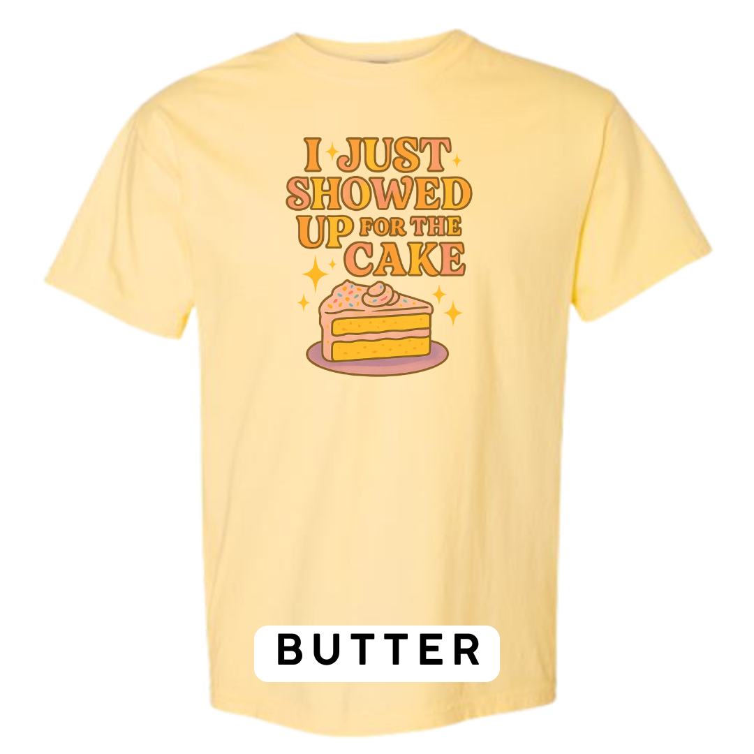 I Just Showed Up for the Cake Graphic T-Shirt