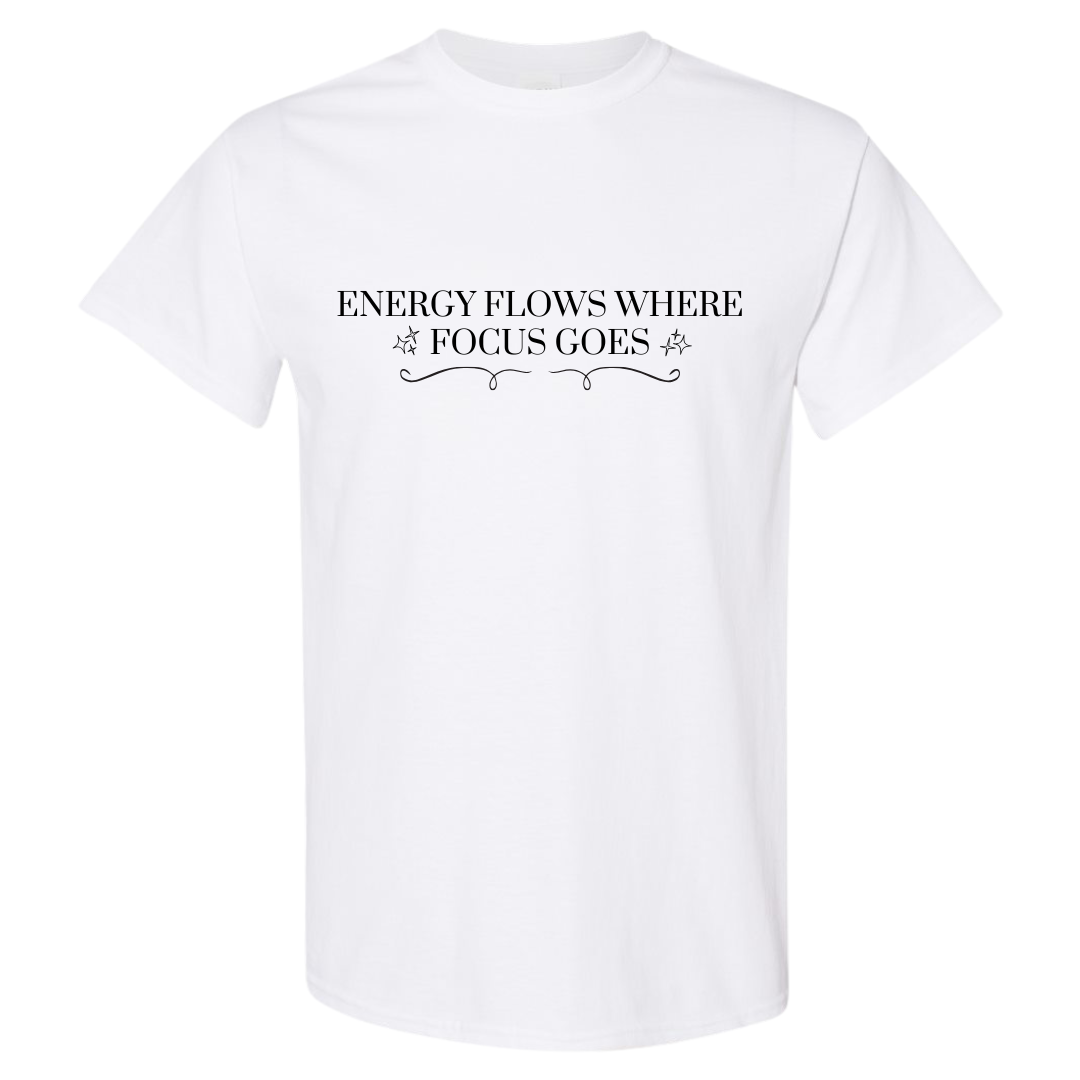 Energy Flows Where Focus Goes Graphic T-Shirt