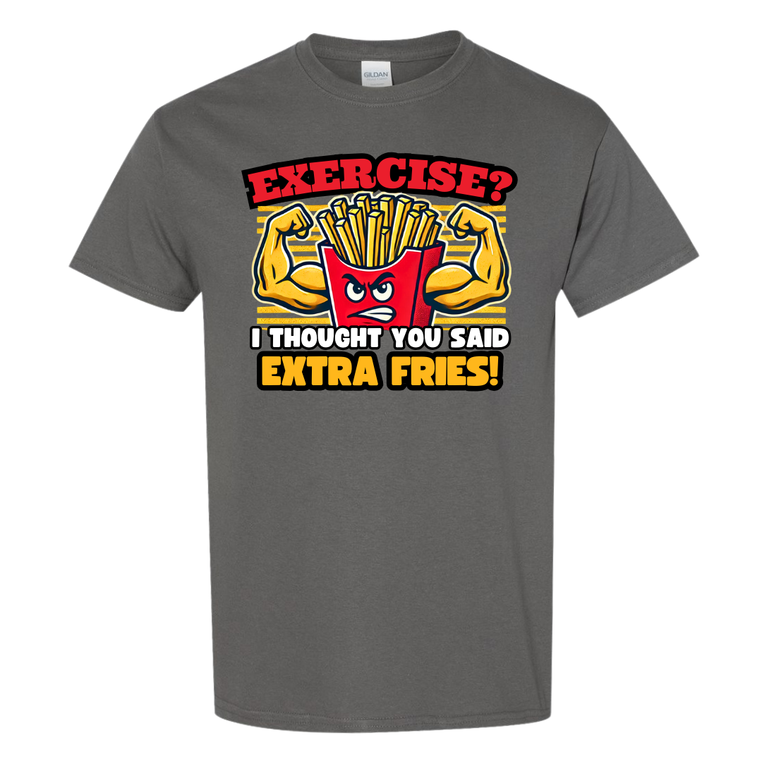 Exercise? I Thought You Said Extra Fries Graphic T-Shirt