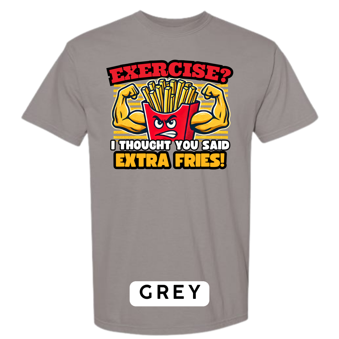 Exercise? I Thought You Said Extra Fries Graphic T-Shirt