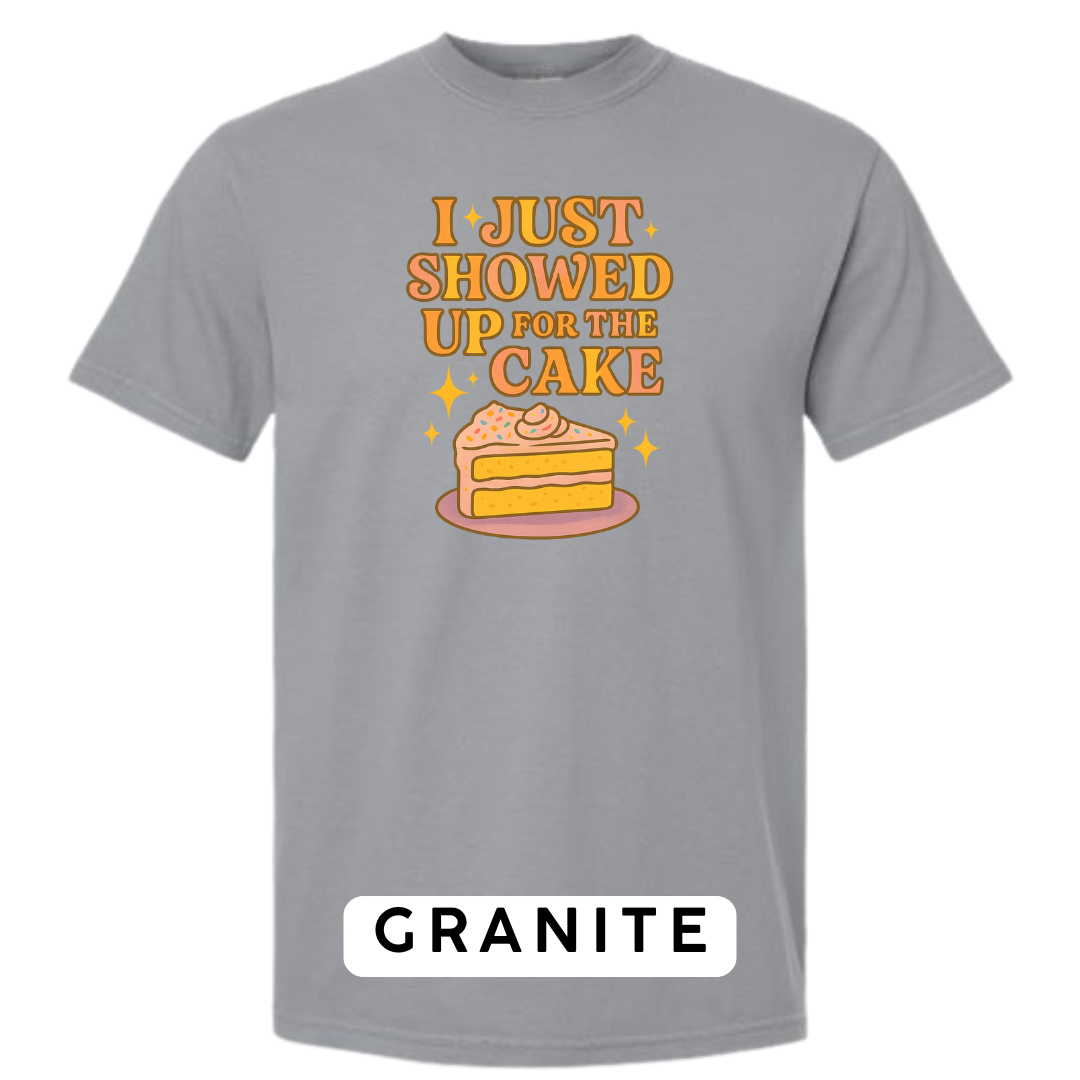 I Just Showed Up for the Cake Graphic T-Shirt