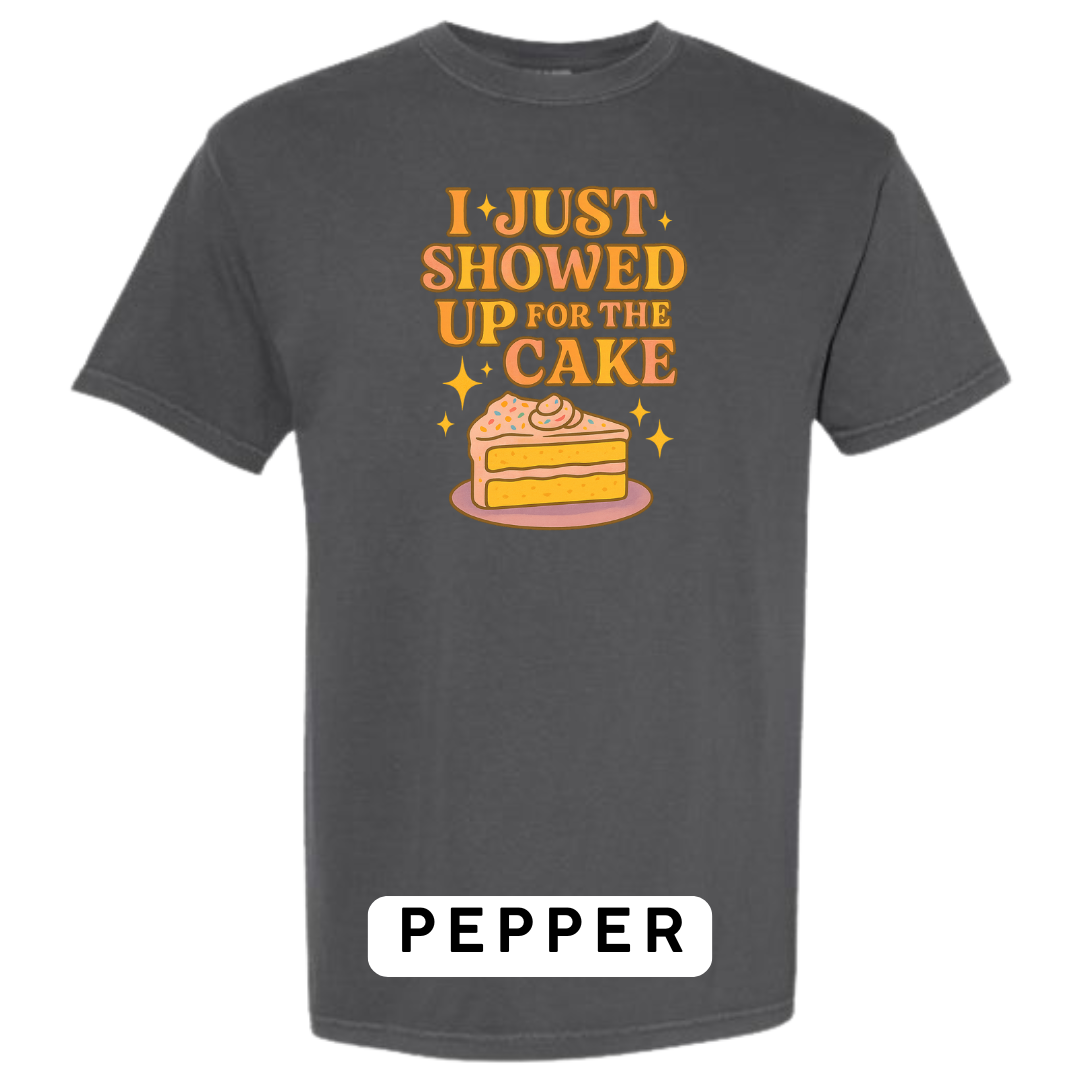 I Just Showed Up for the Cake Graphic T-Shirt
