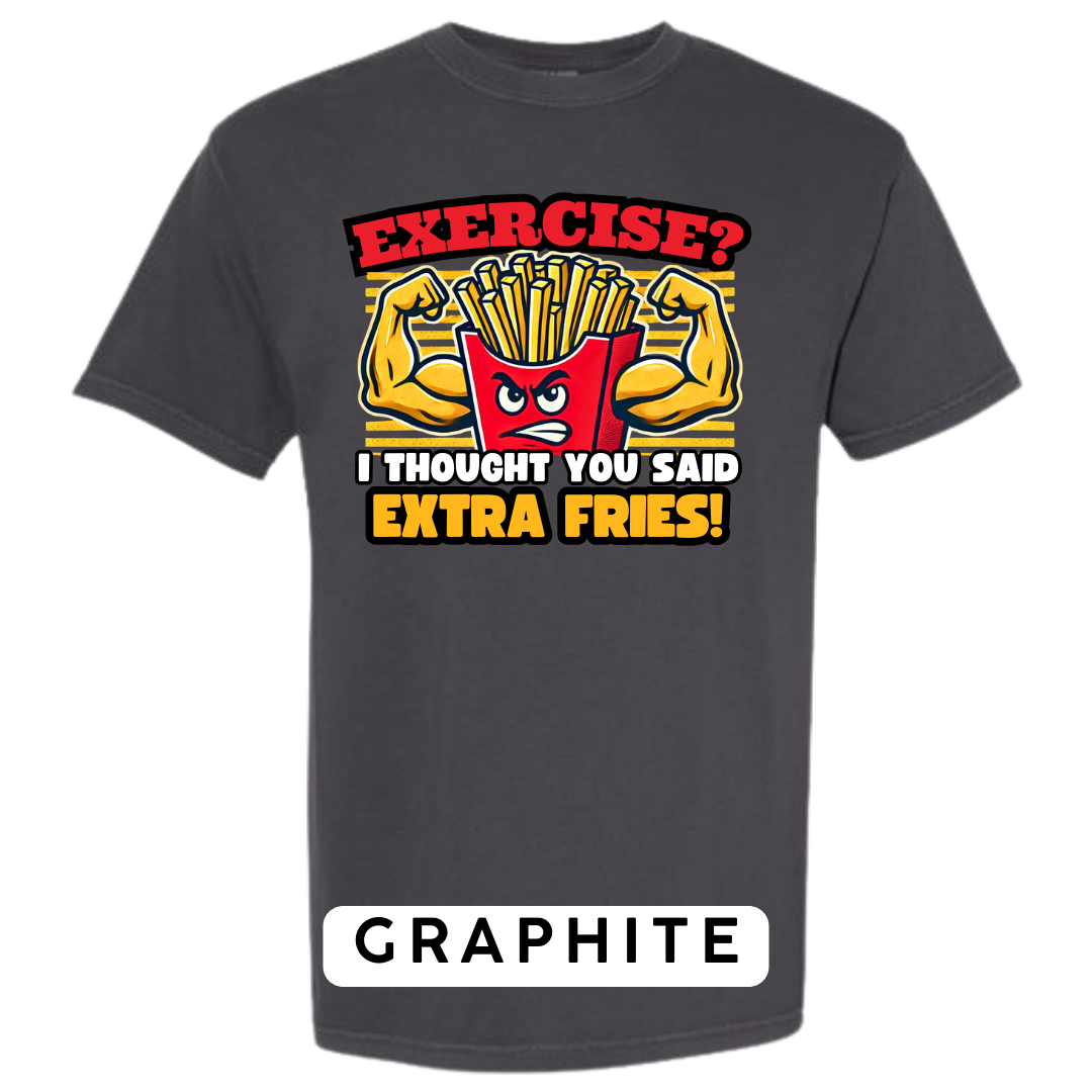 Exercise? I Thought You Said Extra Fries Graphic T-Shirt