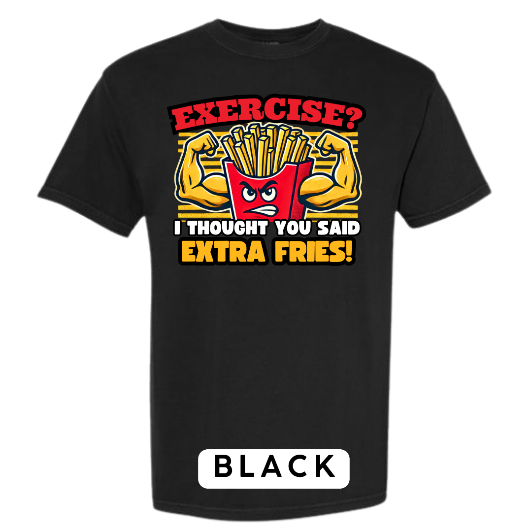 Exercise? I Thought You Said Extra Fries Graphic T-Shirt