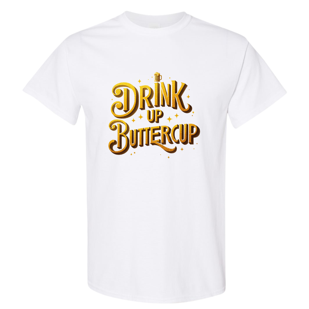 Drink Up Buttercup Graphic T-Shirt