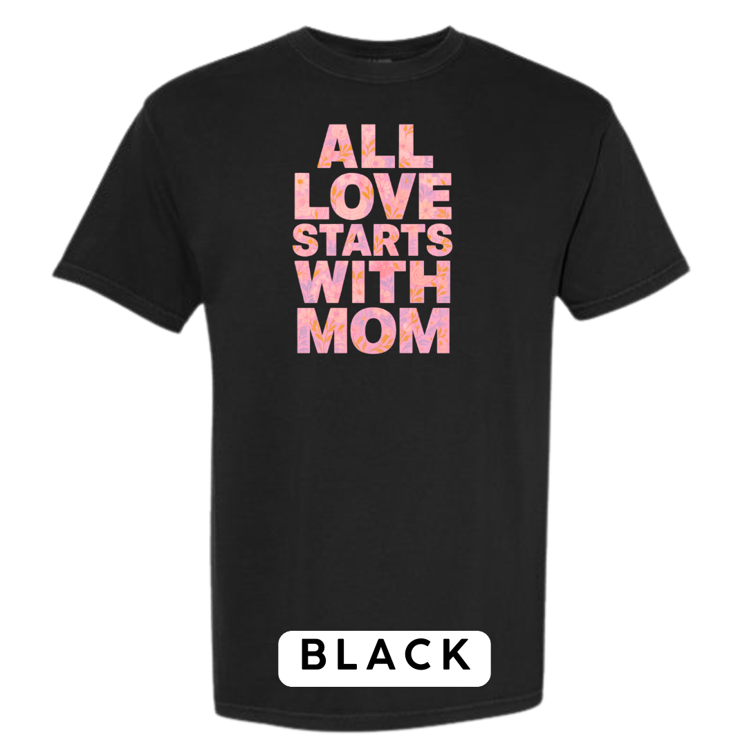 All Love Starts with Mom Graphic T-Shirt