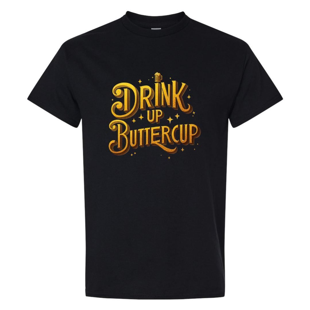 Drink Up Buttercup Graphic T-Shirt