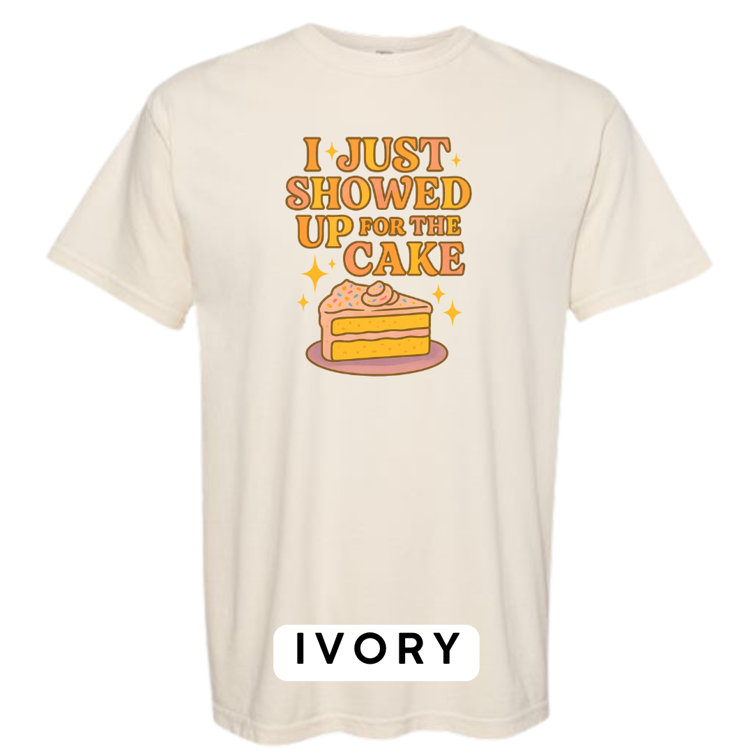 I Just Showed Up for the Cake Graphic T-Shirt